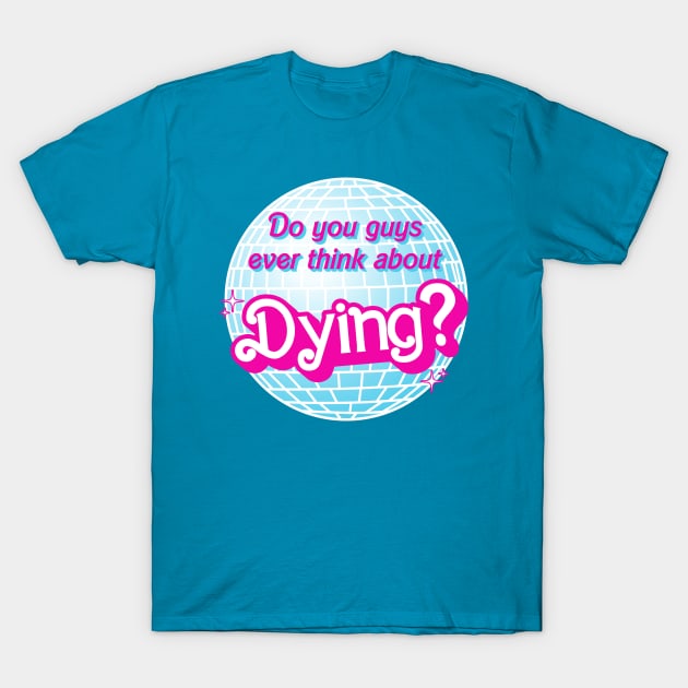 "Do You Guys Ever Think About Dying?" Disco Ball T-Shirt by maninsidetees